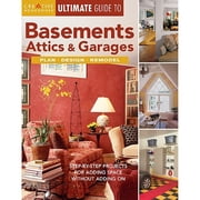 Ultimate Guide to Basements, Attics & Garages Step-By-Step Projects for Adding Space Without Adding Paperback by Editors of Creative Homeowner