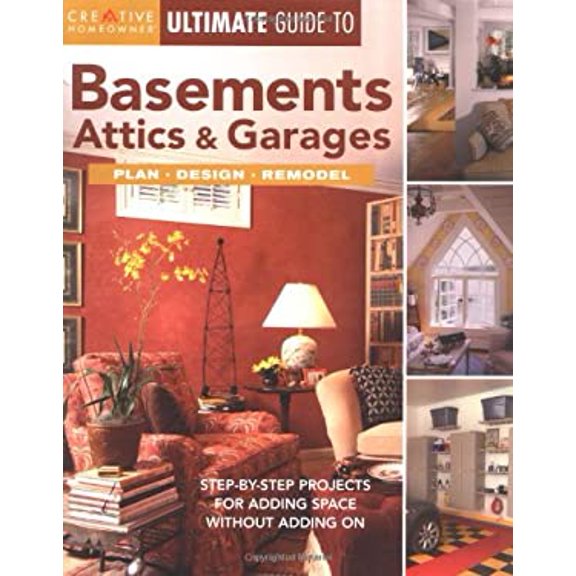 Pre-Owned Ultimate Guide to Basements, Attics & Garages: Plan, Design, Remodel: Step-By-Step Projects for Adding Space Without Adding On (Creative Homeowner Ul... (Paperback) 1580112927 9781580112925