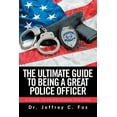 thumbnail image 1 of Ultimate Guide to Being a Great Police Officer : A Guide to Professional Policing, 1 of 1
