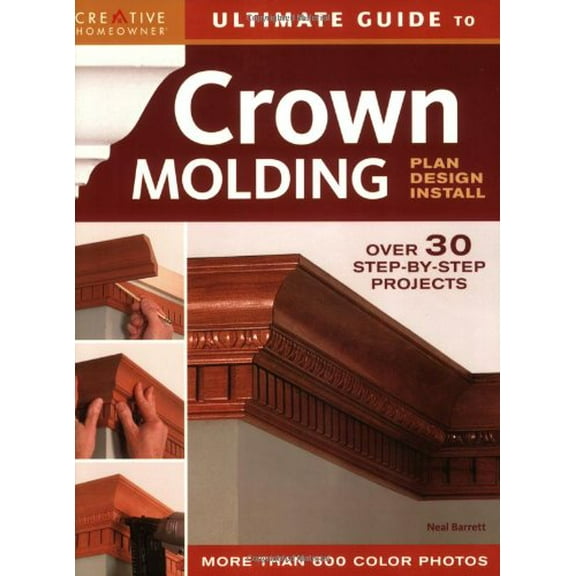 Pre-Owned Ultimate Guide to Crown Molding: Plan, Design, Install (Creative Homeowner Ultimate Guide to Home Repair and Improvement) (Paperback) 158011346X 9781580113465