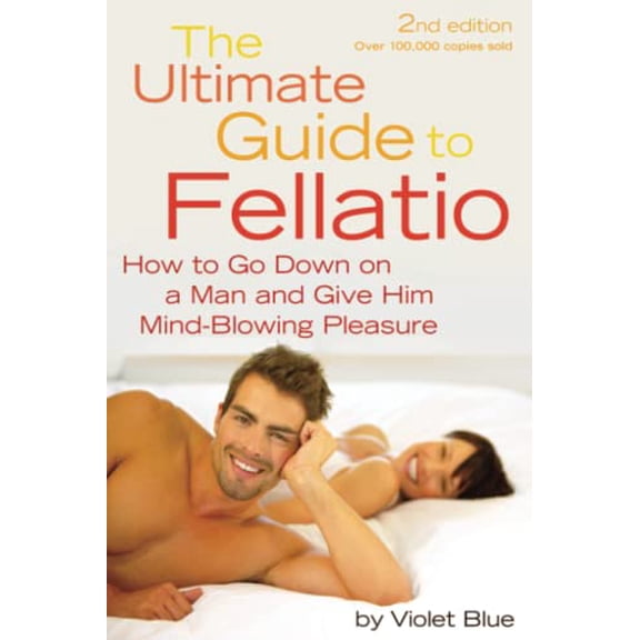 Pre-Owned Ultimate Guide to Fellatio: How to Go Down on a Man and Give Him Mind-Blowing Pleasure (Paperback) 1573443980 9781573443982