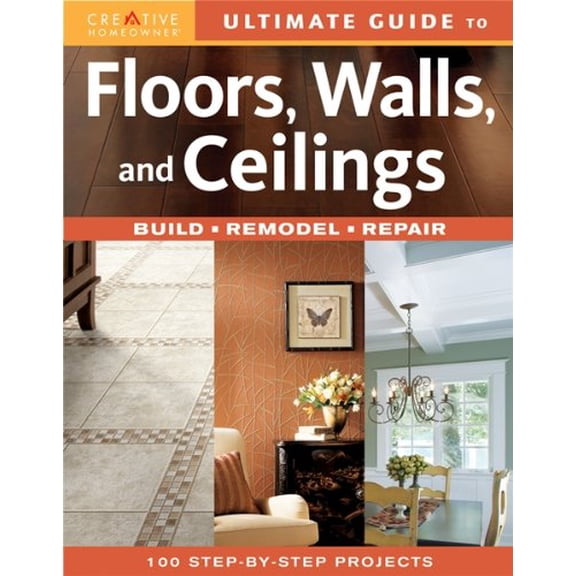 Pre-Owned Ultimate Guide to Floors, Walls, and Ceilings: Build, Remodel, Repair (Paperback) by Creative Homeowner (Creator)