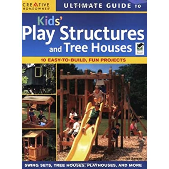 Pre-Owned Ultimate Guide to Kids Play Structures and Tree Houses: 10 Easy-to-build, Fun Projects (Paperback) 1580114229 9781580114226