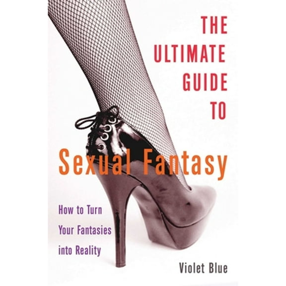 Pre-Owned Ultimate Guide to Sexual Fantasy: How to Have Incredible Sex with Role Play, Sex Games, Erotic Massage, Bdsm Play and Much, Much More (Paperback) 1627780416 9781627780414