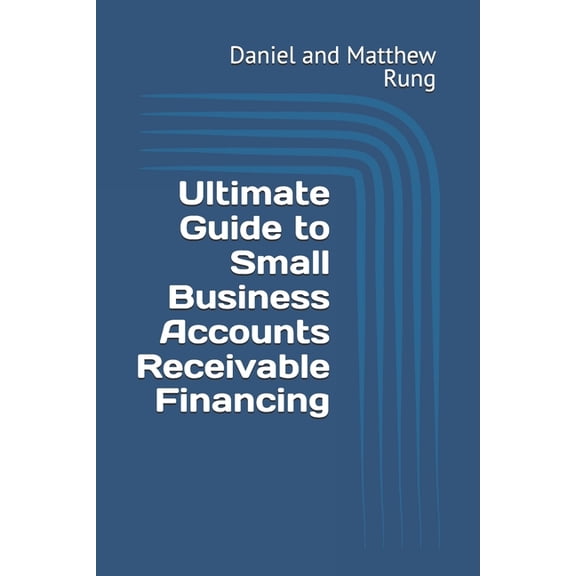 Bigger Bottom Line Ultimate Small Busine Ultimate Guide to Small Business Accounts Receivable Financing, (Paperback)
