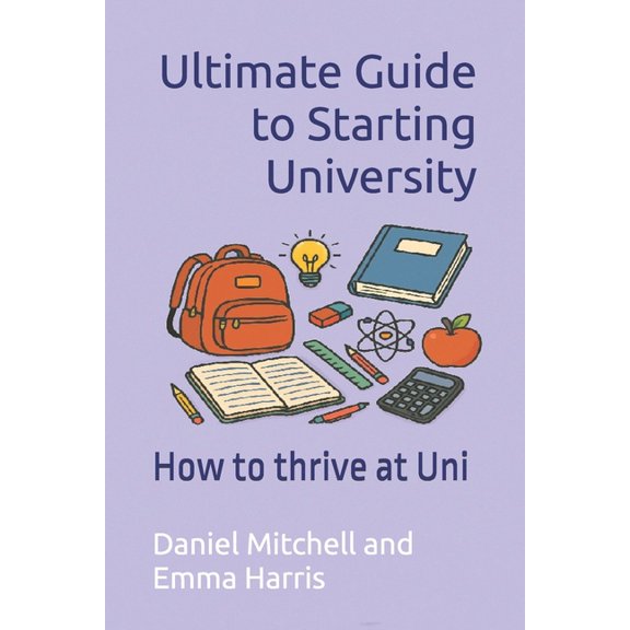 Ultimate Guide to Starting University: How to thrive at Uni, (Paperback)