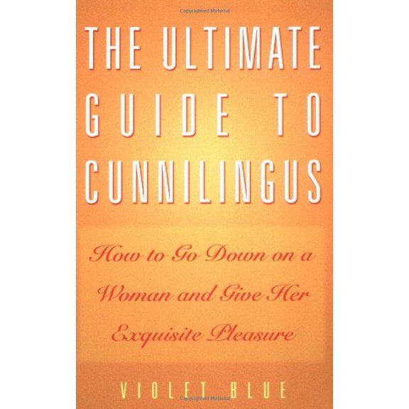 Pre-Owned The Ultimate Guide to Cunnilingus: How to Go Down on a Woman and Give Her Exquisite Pleasure (Paperback) 1573441449 9781573441445