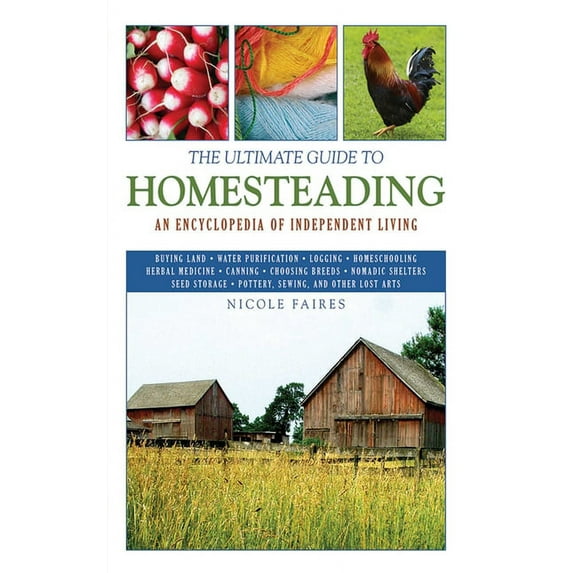 Ultimate Guides: The Ultimate Guide to Homesteading : An Encyclopedia of Independent Living (Paperback)