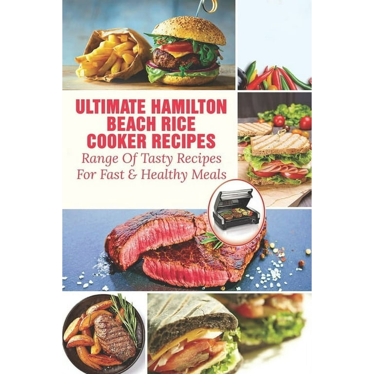Ultimate Hamilton Beach Rice Cooker Recipes: Range Of Tasty Recipes For Fast & Healthy Meals: One Pot Rice Cooker Recipes [Book]