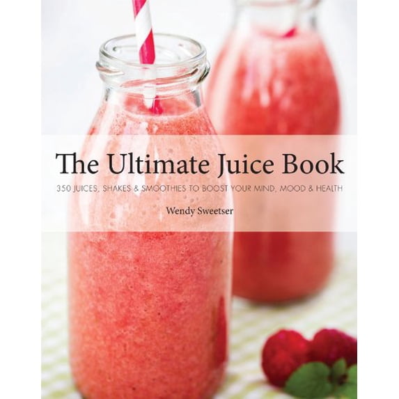 Pre-Owned The Ultimate Juice Book: 350 Juices, Shakes & Smoothies to Boost Your Mind, Mood & Health (Paperback) 1454910348 9781454910343