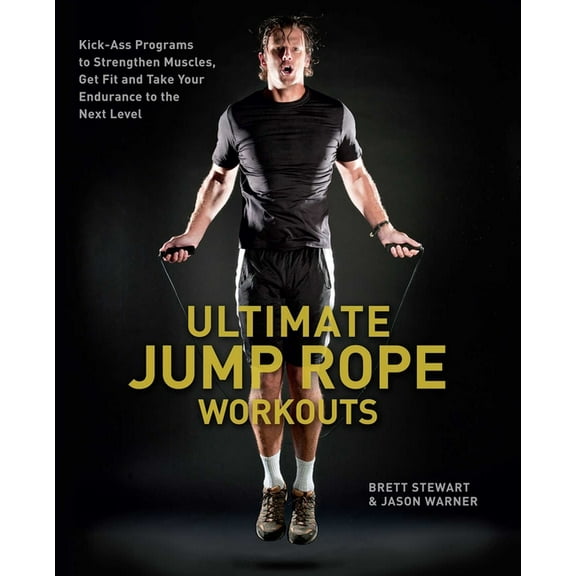 Ultimate Jump Rope Workouts: Kick-Ass Programs to Strengthen Muscles, Get Fit and Take Your Endurance to the Next Level, (Paperback)