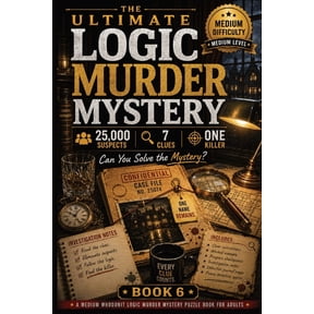 The Ultimate Logic Mystery Collection - The Ultimate Logic Murder Mystery: 25,000 Suspects - 7 Clues - One Killer - A Medium Whodunit Logic Murder Mystery Puzzl, Book 6, (Paperback)