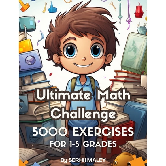 Ultimate Math Challenge: 500 Pages of Brain-Boosting Exercises for Grades 1-5: Enhancing Math Skills Through Fun and Eng, (Paperback)