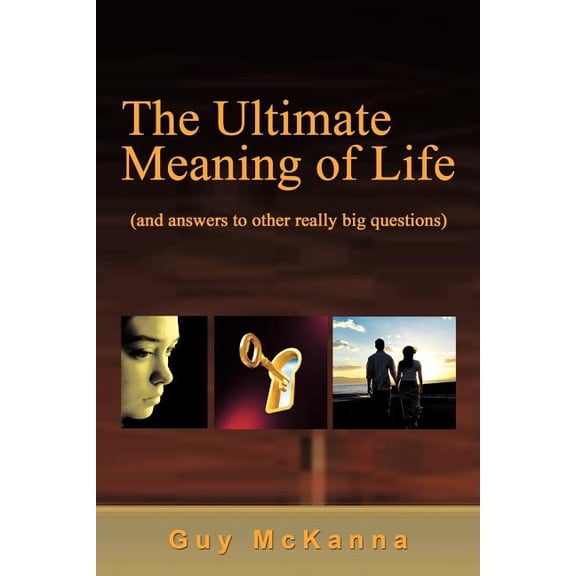 The Ultimate Meaning of Life: And Answers to Other Really Big Questions, (Paperback)