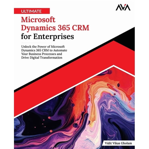 Ultimate Microsoft Dynamics 365 CRM for Enterprises: Unlock the Power of Microsoft Dynamics 365 CRM to Automate Your Bus, (Paperback)