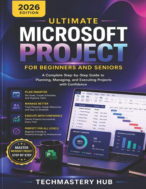 Ultimate Microsoft Project for Beginners and Seniors: A Complete Step ...