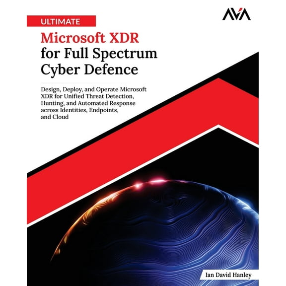 Ultimate Microsoft XDR for Full Spectrum Cyber Defence, (Paperback)
