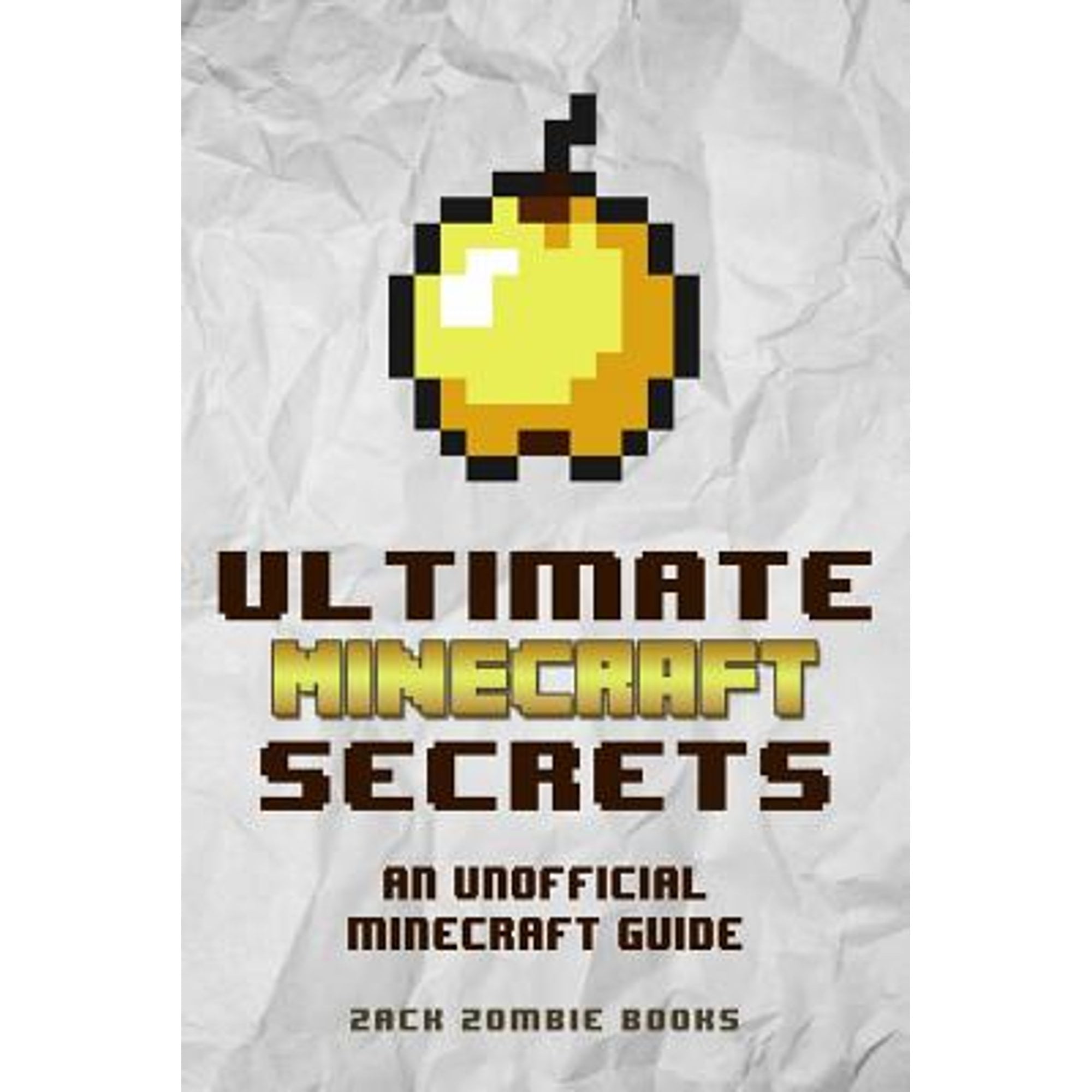 Pre-Owned Ultimate Minecraft Secrets: An Unofficial Guide to Minecraft Tips, Tricks and Hints You (Paperback 9780692366905) by Zack Zombie Books