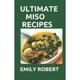 thumbnail image 1 of Ultimate Miso Recipes: 70+ Healthy and Delicious Recipes That Will Blow Your Mind (Paperback) by Emily Robert, 1 of 1