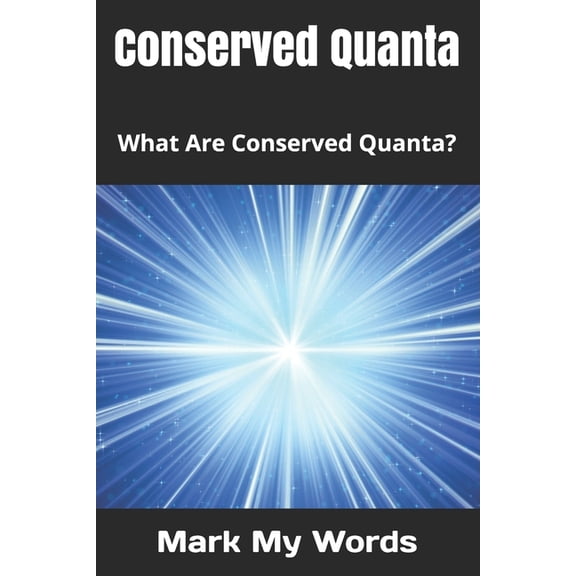 Ultimate Model of Reality: Conserved Quanta: What Are Conserved Quanta? (Paperback)