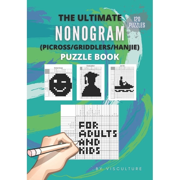 The Ultimate Nonogram (Picross/Griddlers/Hanjie) Puzzle Book for Adults and Kids: 120 Nonogram Puzzles for All Ages, Non, (Paperback)