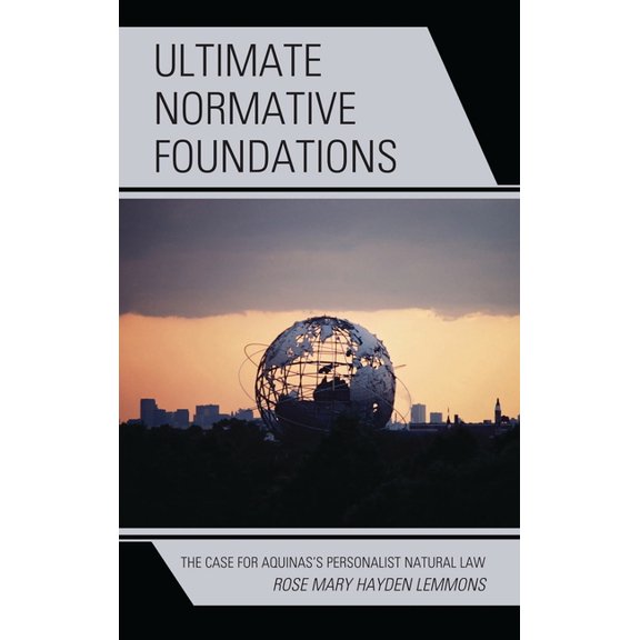 Ultimate Normative Foundations: The Case for Aquinas's Personalist Natural Law, (Paperback)