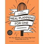 Ultimate for One Cookbooks The Ultimate Meal Planning for One Cookbook 100+ Easy, Affordable, and Low-Waste High-Taste! Recipes Made Just for Yo, Paperback