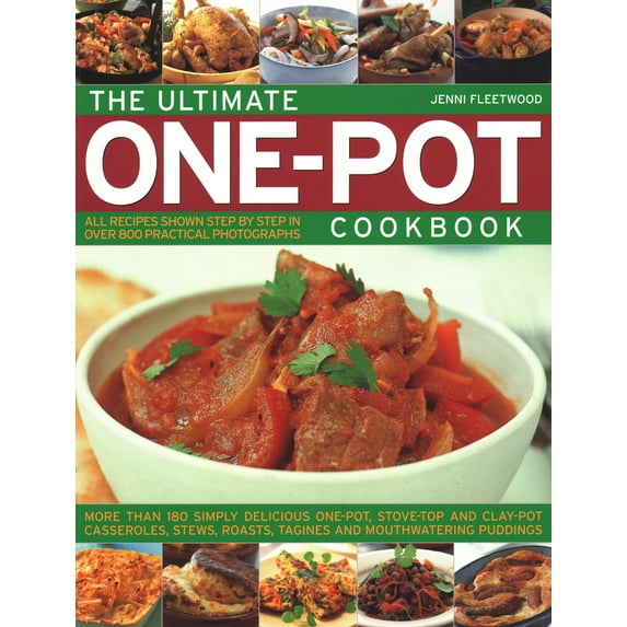 The Ultimate One-Pot Cookbook : More Than 180 Simply Delicious One-Pot, Stove-Top And Clay-Pot Casseroles, Stews, Roasts, Tagines And Mouthwatering Puddings (Paperback)