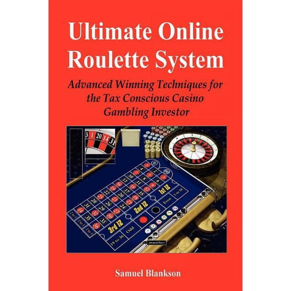 Ultimate Online Roulette System : Advanced Winning Techniques for the Tax Conscious Casino Gambling Investor