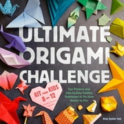 Ultimate Origami Challenge Kit for Kids 8-12 Fun Projects and Step-By-Step Folding Techniques to Go from Novice to Pro , Hardcover