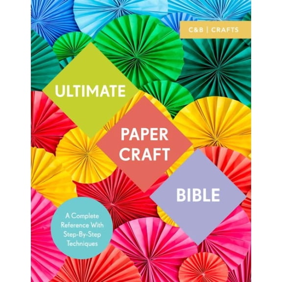 Ultimate Paper Craft Bible : A complete reference with step-by-step techniques (Paperback)