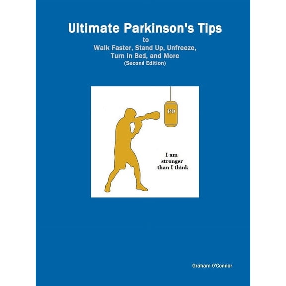 Ultimate Parkinson's Tips to Walk Faster, Stand Up, Unfreeze, Turn in Bed, and More, (Paperback)