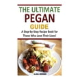 thumbnail image 1 of Ultimate Pegan Guide : A Step-by-step Recipe Book for Those Who Love Their Lives!, 1 of 1