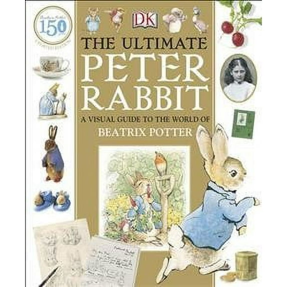 Ultimate Peter Rabbit : A Visual Guide to the World of Beatrix Potter