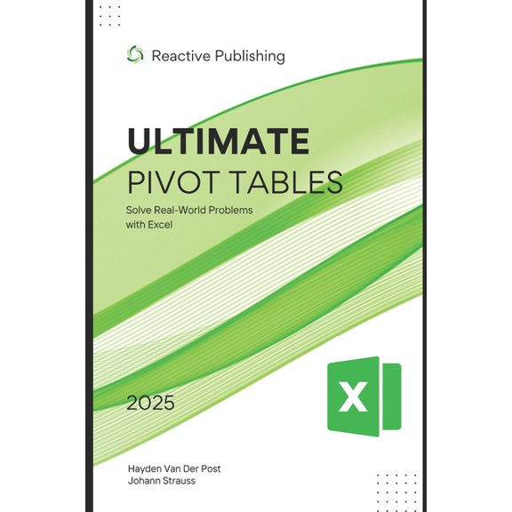 Ultimate Pivot Tables Guide: Solve Real-World Problems with Excel: A Comprehensive Guide 2025, (Paperback)