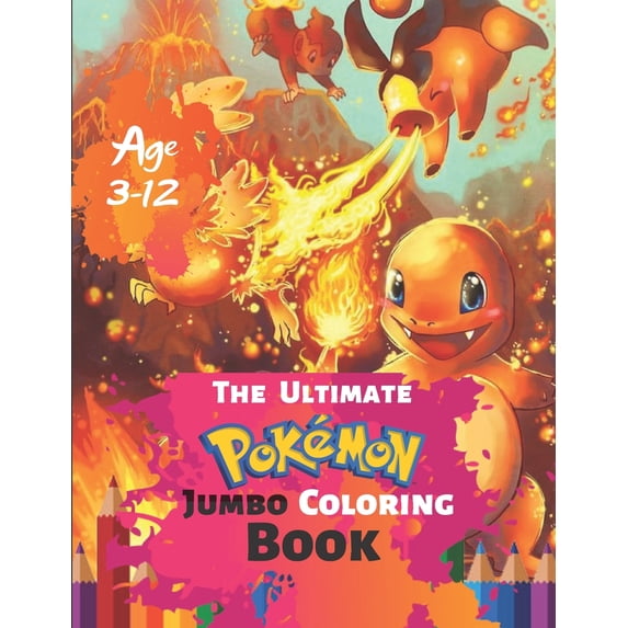 The Ultimate Pokemon Jumbo Coloring Book Age 3-12: Coloring Book for Kids and Adults, Activity Book, Great Starter Book for Children (Coloring Book fo Paperback