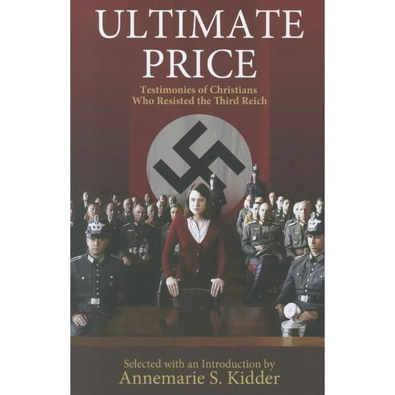 Ultimate Price: Testimonies of Christians Who Resisted the 3rd Reich (Paperback)