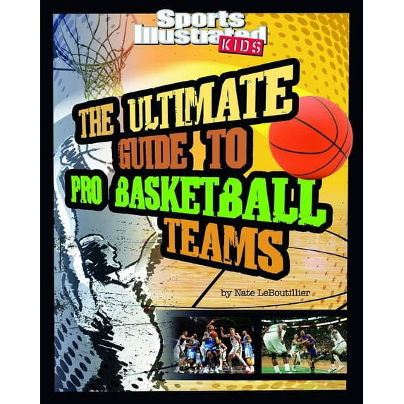 Ultimate Pro Team Guides (Sports Illustrated for Kids): The Ultimate Guide to Pro Basketball Teams (Paperback)