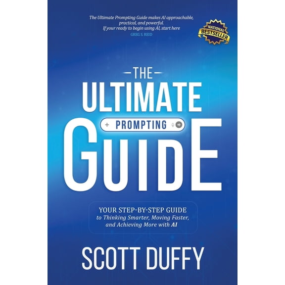 The Ultimate Prompting Guide: Your Step by Step Guide to Thinking Smarter, Moving Faster, and Achieving More with AI, (Paperback)