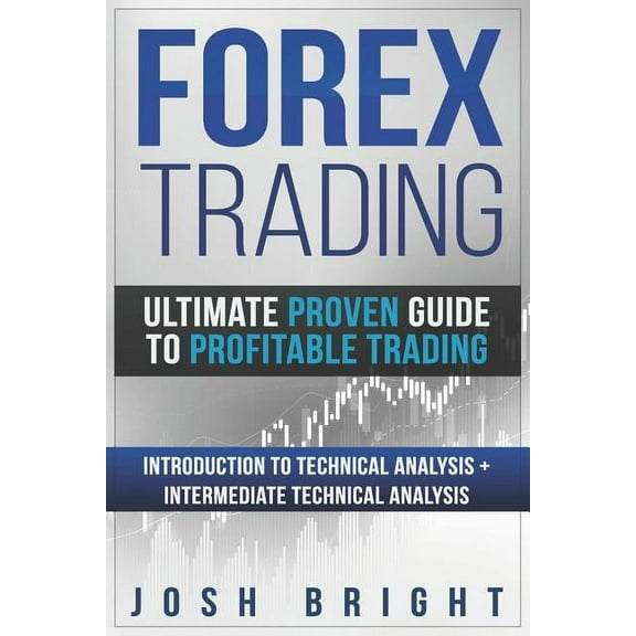 Ultimate Proven Guide to Profitable Trading: Forex Trading: Ultimate Proven Guide to Profitable Trading: Introduction to Technical Analysis + Intermediate Technical Analysis (Paperback)