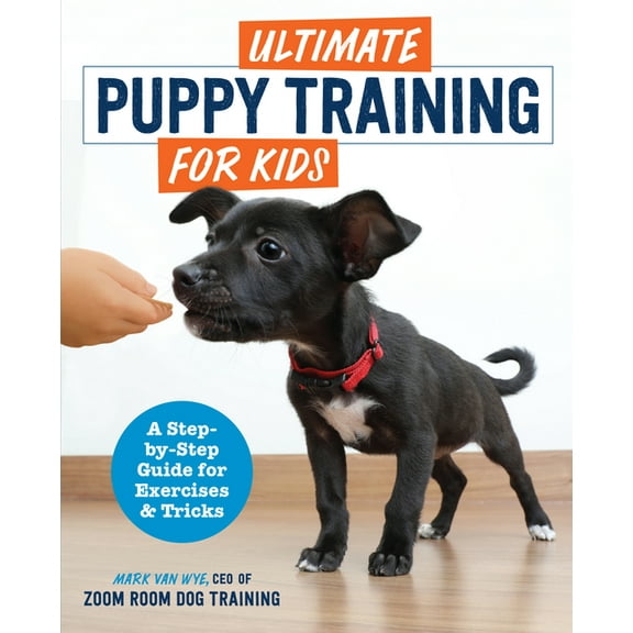 Ultimate Puppy Training for Kids: A Step-By-Step Guide for Exercises and Tricks, (Paperback)