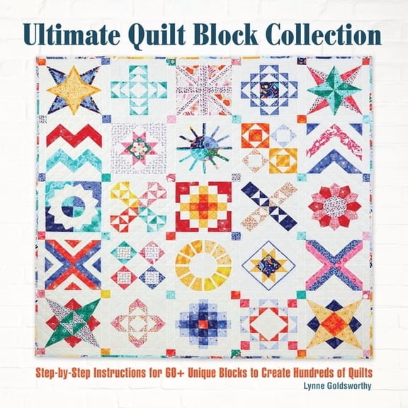Ultimate Quilt Block Collection: Step-By-Step Instructions for 60+ Unique Blocks to Create Hundreds of Quilts, (Paperback)