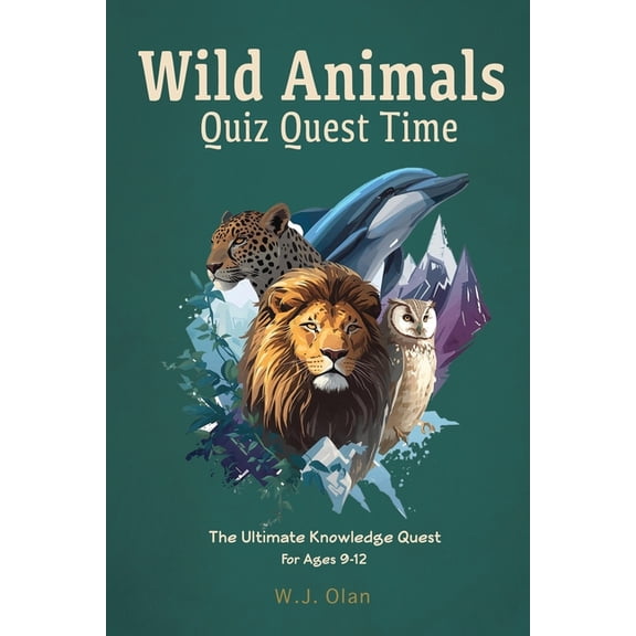 Ultimate Quiz Quest Collection Wild Animals Quiz Quest Time: The Ultimate Knowledge Quest For Ages 9-12, (Paperback)