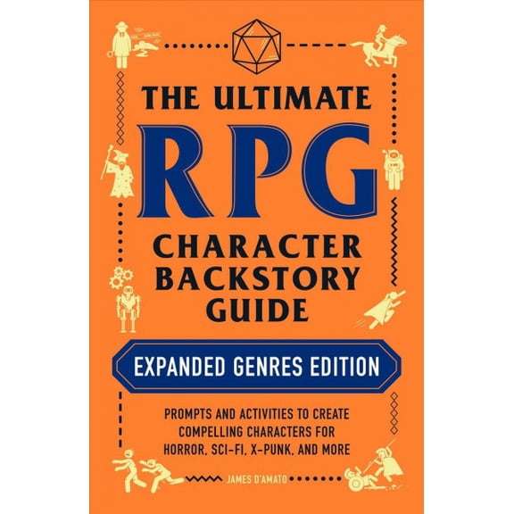 Pre-Owned The Ultimate RPG Character Backstory Guide: Expanded Genres Edition: Prompts and Activities to Create Compelling Characters for Horror, Sci-Fi, X-Punk (Paperback) 1507217919 9781507217917