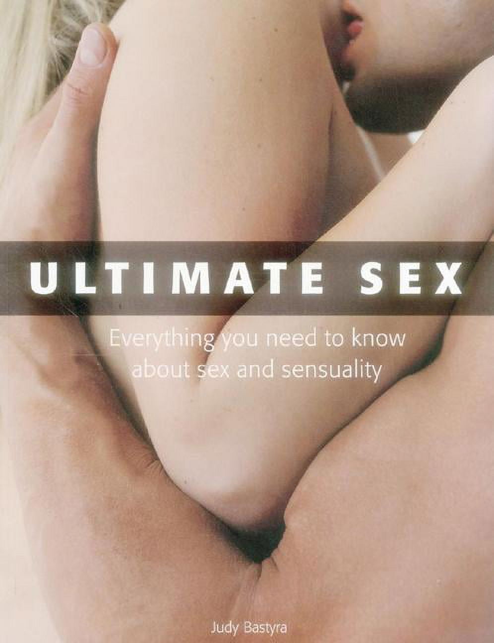 Ultimate Sex : Everything You Need To Know About Sex And Sensuality  (Paperback) - Walmart.com