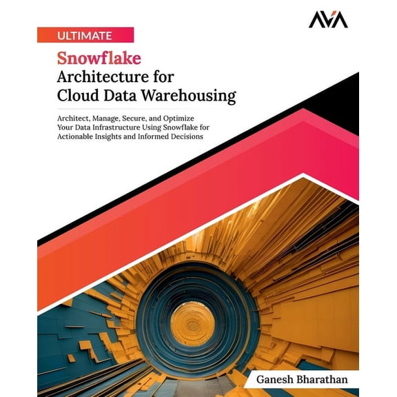 Ultimate Snowflake Architecture for Cloud Data Warehousing, (Paperback)