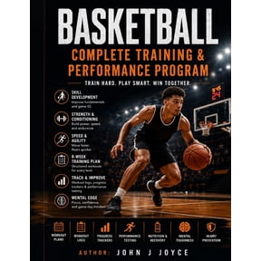 The Ultimate Sports Performance Training Basketball Complete Training & Performance Program: Train Smarter. Play Harder. Perform at Your Best., (Paperback)