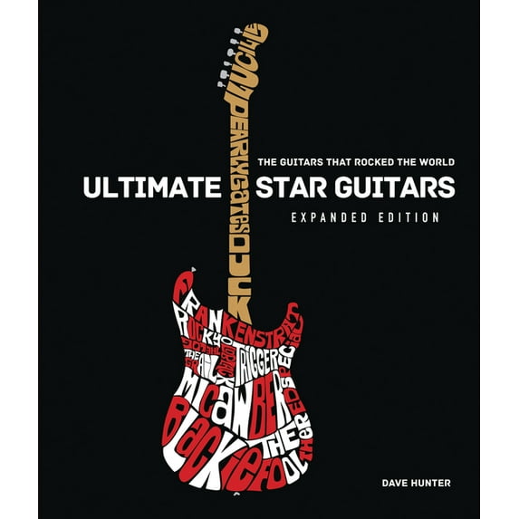 Ultimate Star Guitars: The Guitars That Rocked the World, Expanded Edition, (Hardcover)