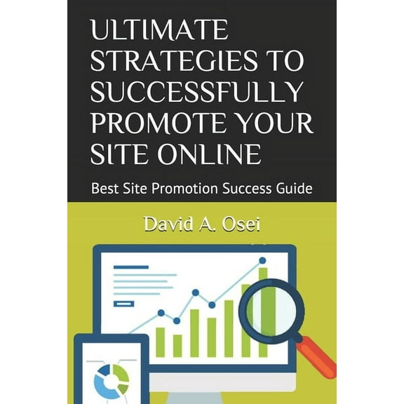 Ultimate Strategies to Successfully Promote Your Site Online: Best Site Promotion Success Guide (Paperback)