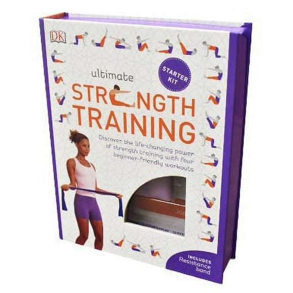 Ultimate Strength Training Starter Kit: Discover the Life-Changing Power of Strength Training with Four Beginner-Friendly Workouts